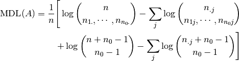 \mathrm{MDL}(A) = \frac{1}{n} \Bigg[
\log\binom{n}{n_{1.},\cdots,n_{n_0 .}} - \sum_j
\log \binom{n_{.j}}{n_{1j},\cdots,n_{n_0 j}} \\
+ \log \binom{n+n_0-1}{n_0-1} - \sum_j \log
\binom{n_{.j}+n_0-1}{n_0-1}
\Bigg]